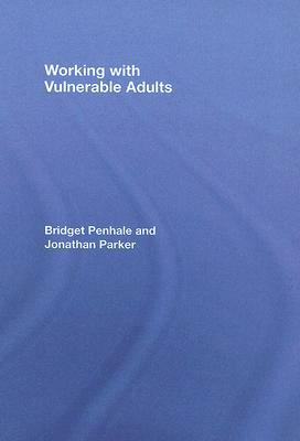 Working with Vulnerable Adults by Bridget Penhale, Jonathan Parker