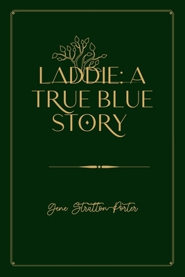 Laddie: A True Blue Story: Gold Deluxe Edition by Gene Stratton-Porter