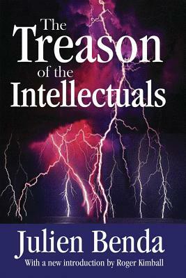 The Treason of the Intellectuals by Julien Benda, Roger Kimball