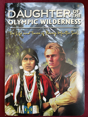 Daughter of the Olympic Wilderness: The Life and Times of Pansy Martin Snell by Gary Peterson, Glynda Peterson Schaad