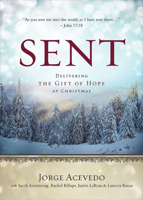 Sent: Delivering the Gift of Hope at Christmas by Justin LaRosa, Jacob Armstrong, Jorge Acevedo