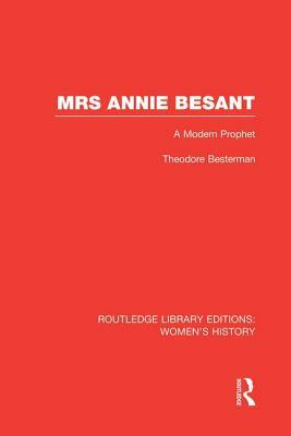 Mrs Annie Besant: A Modern Prophet by Theodore Besterman