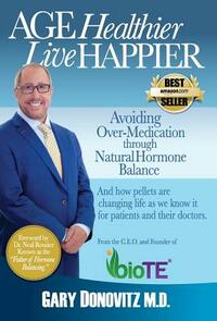 Age Healthier Live Happier by Gary Donovitz M. D.