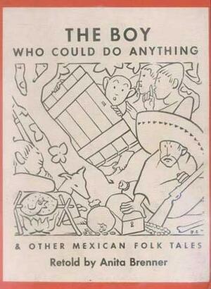 The Boy Who Could Do Anything & Other Mexican Folktales by Anita Brenner