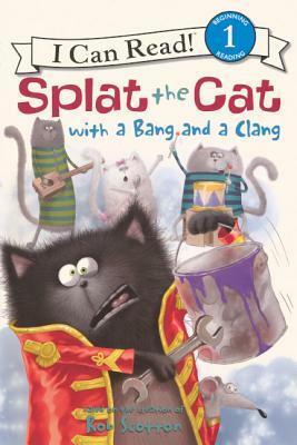 Splat the Cat with a Bang and a Clang by Rob Scotton