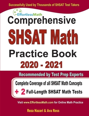 Comprehensive SHSAT Math Practice Book 2020 - 2021: Complete Coverage of all SHSAT Math Concepts + 2 Full-Length SHSAT Math Tests by Reza Nazari, Ava Ross