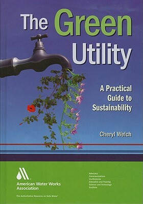 The Green Utility: A Practical Guide to Sustainability by Cheryl Welch