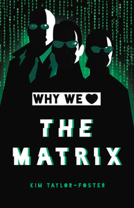 Why We Love the Matrix by Kim Taylor-Foster