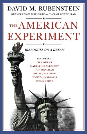 The American Experiment: Dialogues on a Dream by David M. Rubenstein