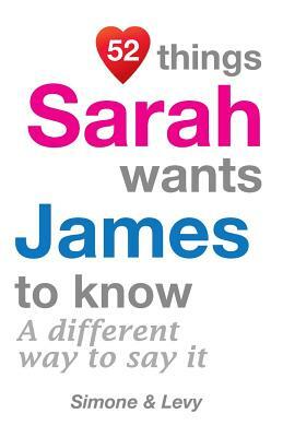 52 Things Sarah Wants James To Know: A Different Way To Say It by Levy, J. L. Leyva, Simone