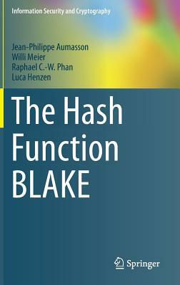 The Hash Function Blake by Jean-Philippe Aumasson, Willi Meier, Raphael C. Phan