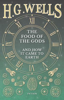The Food of the Gods and How it Came to Earth by H.G. Wells