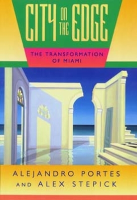 City on the Edge: The Transformation of Miami by Alex Stepick, Alejandro Portes