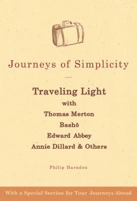 Journeys of Simplicity: Traveling Light with Thomas Merton, Bash&#333;, Edward Abbey, Annie Dillard & Others by Philip Harnden