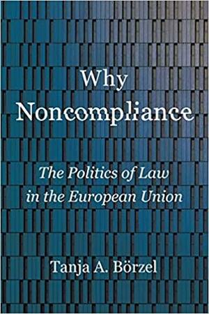 Why Noncompliance: The Politics of Law in the European Union by Tanja A. Börzel, Tanja A.. Börzel
