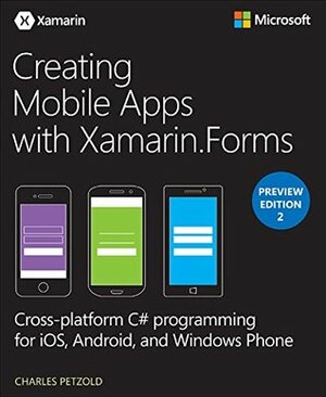 Creating Mobile Apps with Xamarin.Forms Preview Edition 2 (Developer Reference) by Charles Petzold