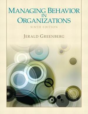 Managing Behavior in Organizations by Jerald Greenberg