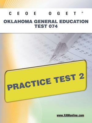 Ceoe Oget Oklahoma General Education Test 074 Practice Test 2 by Sharon A. Wynne