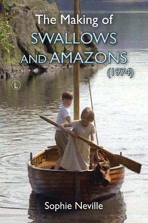 The Making of Swallows and Amazons by Sophie Neville, Sophie Neville