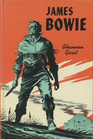 James Bowie and His Famous Knife by Shannon Garst