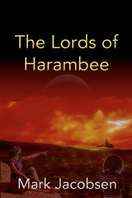 The Lords of Harambee by Mark Jacobsen