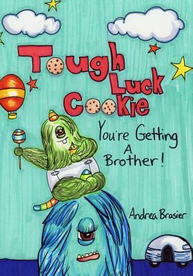 Tough Luck Cookie You're Getting a Brother by Andrea Brasier