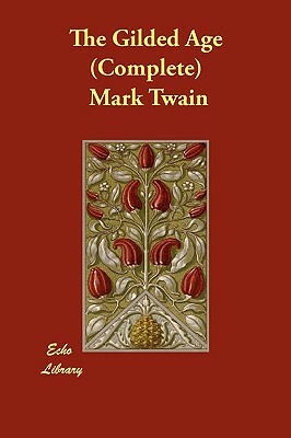 The Gilded Age (Complete) by Mark Twain, Charles Dudley Warner