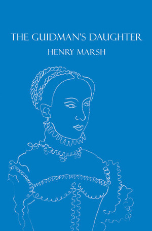 The Guidman's Daughter. by Henry Marsh by Henry Marsh