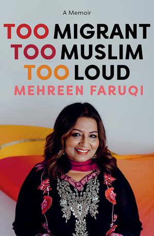 Too Migrant, Too Muslim, Too Loud by Mehreen Faruqi