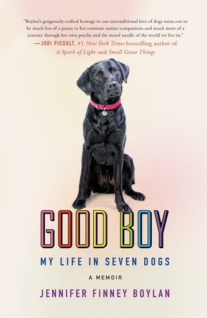 Good Boy: My Life in Seven Dogs by Jennifer Finney Boylan, Deb Futter