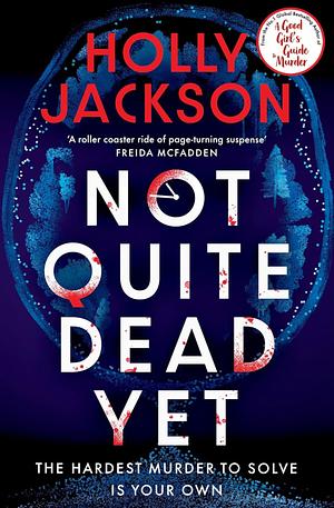 Not Quite Dead Yet by Holly Jackson
