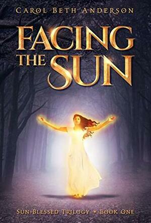 Facing the Sun by Carol Beth Anderson