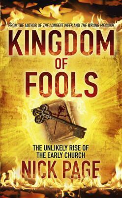 Kingdom of Fools: The Unlikely Rise of the Early Church by Nick Page