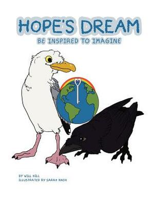 Hope's Dream: Be Inspired to Imagine by Will Hill