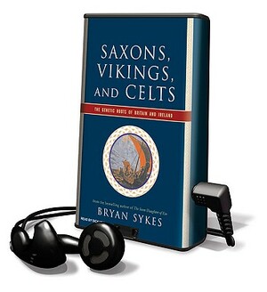 Saxons, Vikings, and Celts: The Genetic Roots of Britain and Ireland by Bryan Sykes