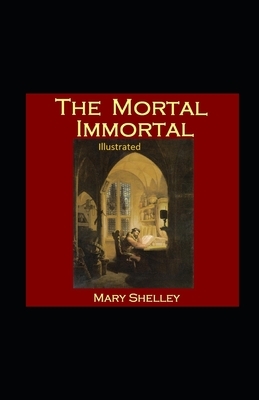 The Mortal Immortal Illustrated by Mary Shelley