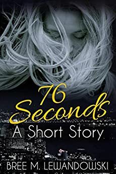 76 Seconds by Bree M. Lewandowski