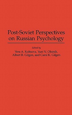 Post-Soviet Perspectives on Russian Psychology by Vera Koltsova, Carol K. Gilgen, Albert R. Gilgen