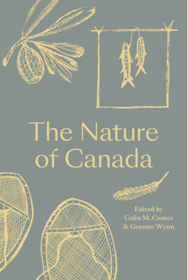 The Nature of Canada by Colin M. Coates, Graeme Wynn