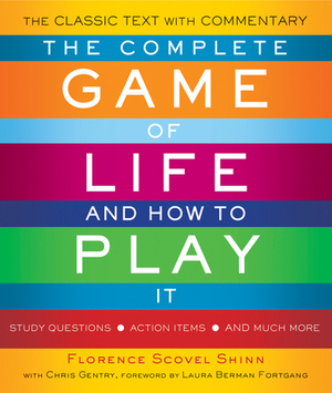 The Complete Game of Life and How to Play It: The Classic Text with Commentary, Study Questions, Action Items, and Much More by Florence Scovel Shinn