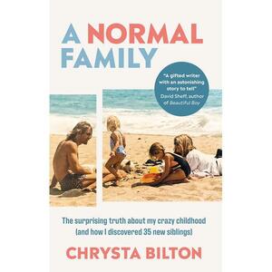 A Normal Family: The Surprising Truth about My Crazy Childhood (and How I Discovered 35 New Siblings) by Chrysta Bilton