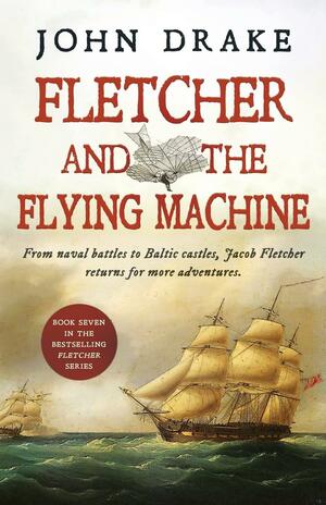 Fletcher and the Flying Machine by John Drake