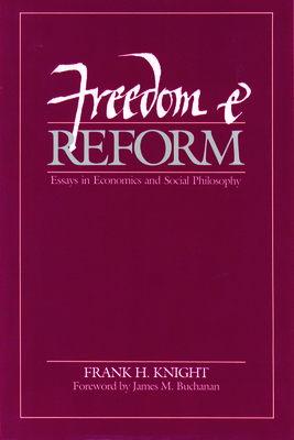 Freedom and Reform: Essays in Economics and Social Philosophy by Frank H. Knight