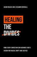 Healing the Divides: How Every Christian Can Advance Gods Vision for Racial Unity and Justice by Jessamin Birdsall, JASON. BIRDSALL ROACH (JESSAMIN.)