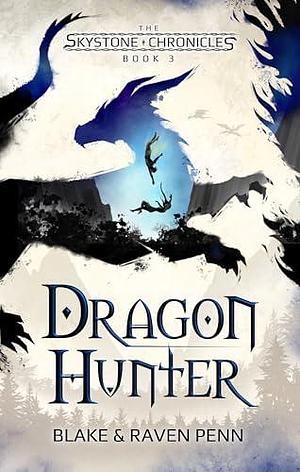 Dragon Hunter by Raven Penn, Blake Penn, Rylee Witbeck