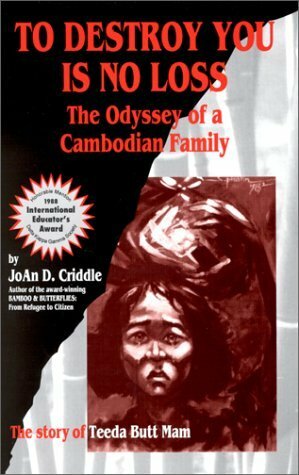 To Destroy You is No Loss: The Odyssey of a Cambodian Family by Joan D. Criddle