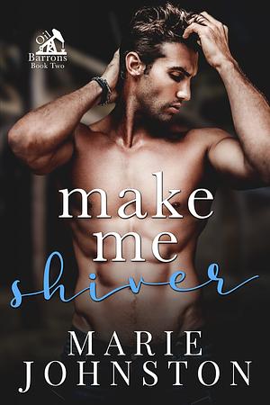 Make Me Shiver by Marie Johnston