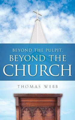Beyond the Pulpit, Beyond the Church by Thomas Webb