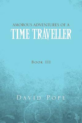 Amorous Adventures of a Time Traveller by David Pope