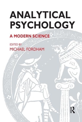 Analytical Psychology: A Modern Science by Michael Fordham
